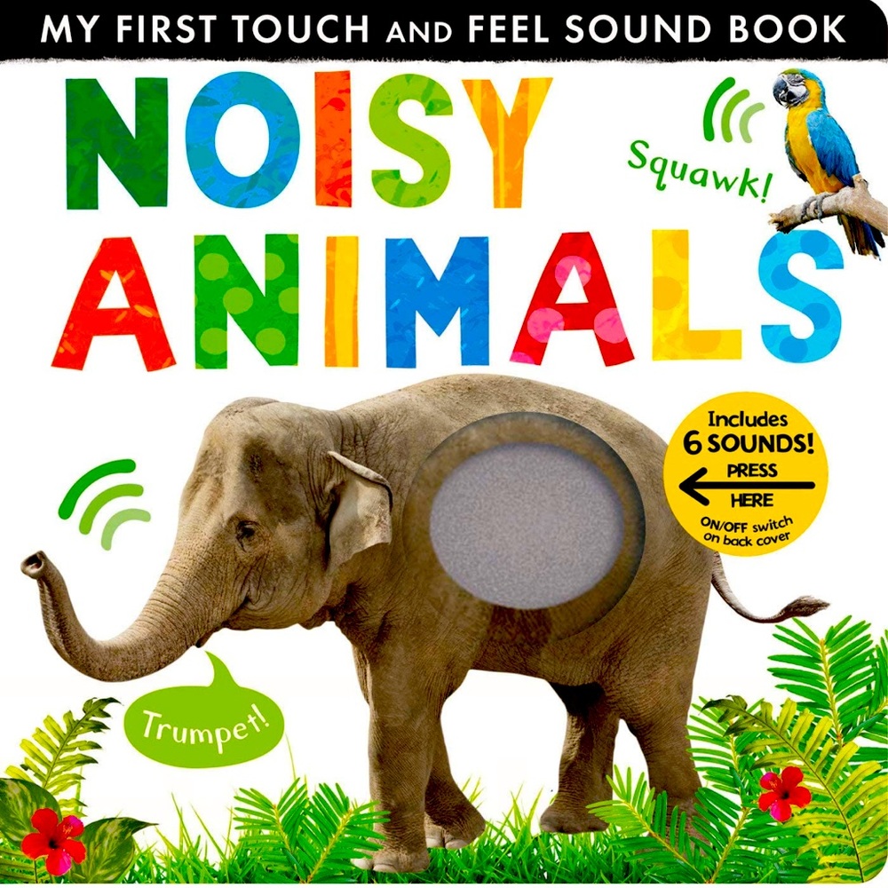 Noisy Animals My First Touch and Feel Sound Book